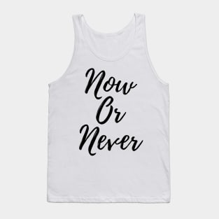 Now Or Never Tank Top